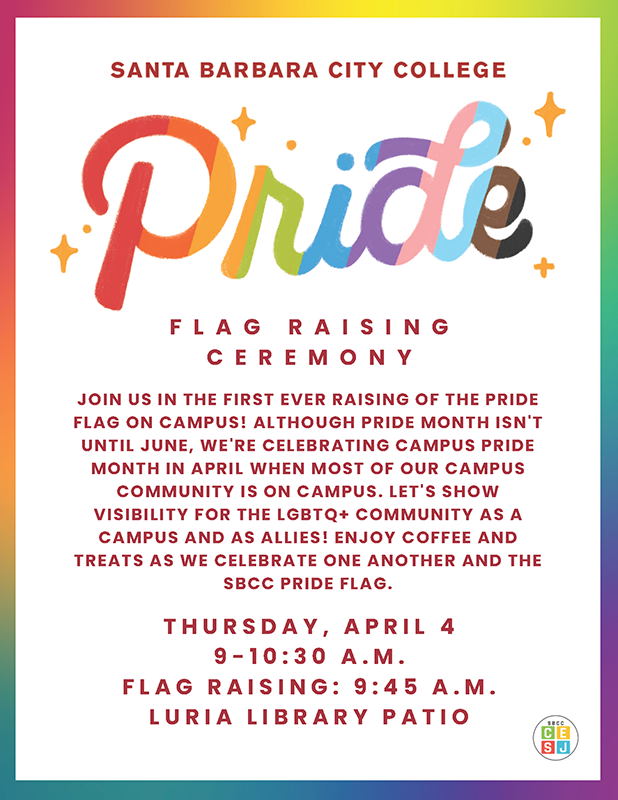 SBCC Pride Flag Raising Ceremony - Thursday, April 4 from 9 a.m. - 10:30 a.m.; flag raising at 9:45 a.m. - Click for PDF